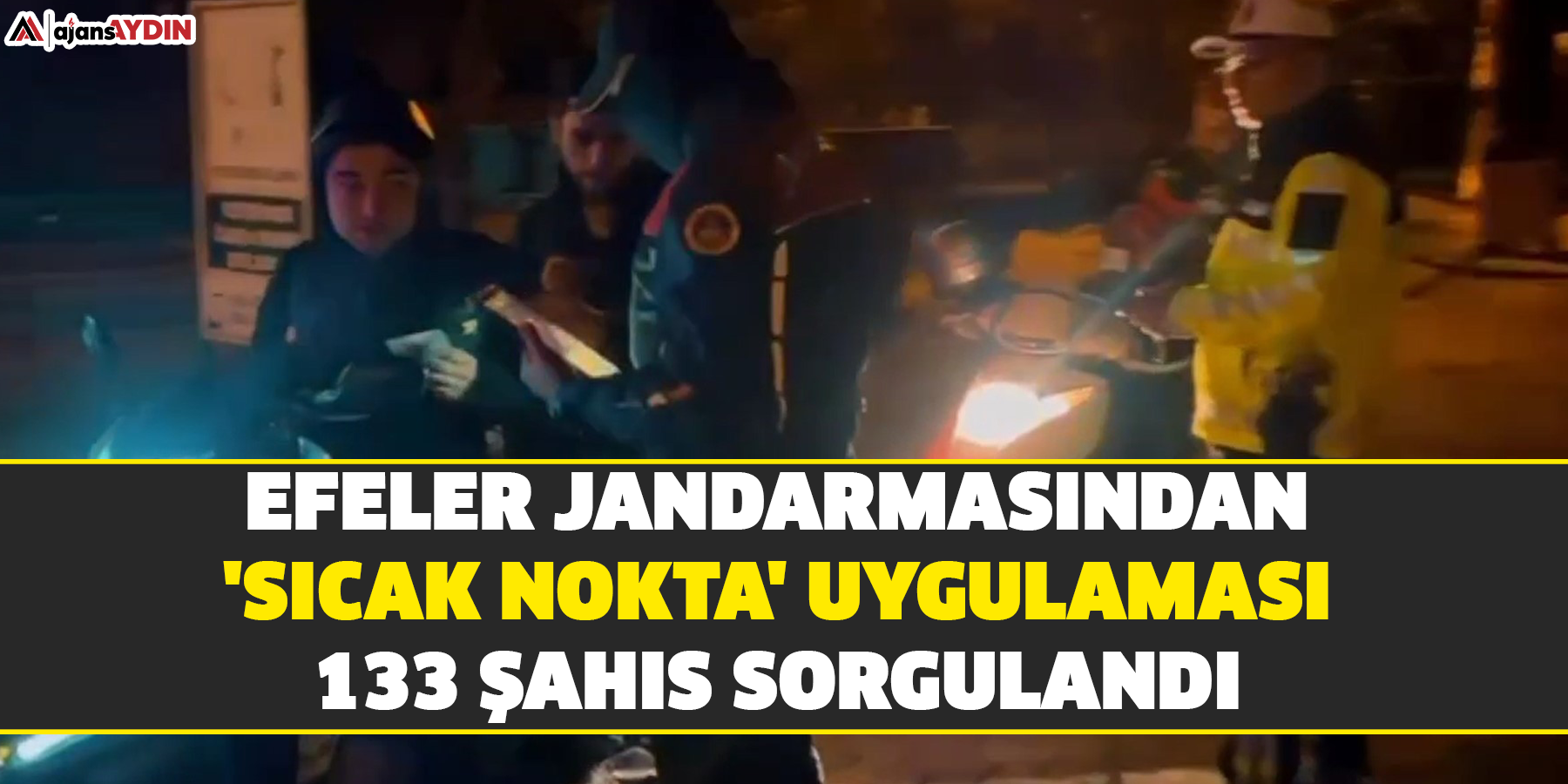 Efeler jandarmasından 'sıcak nokta' uygulaması:  133 şahıs sorgulandı