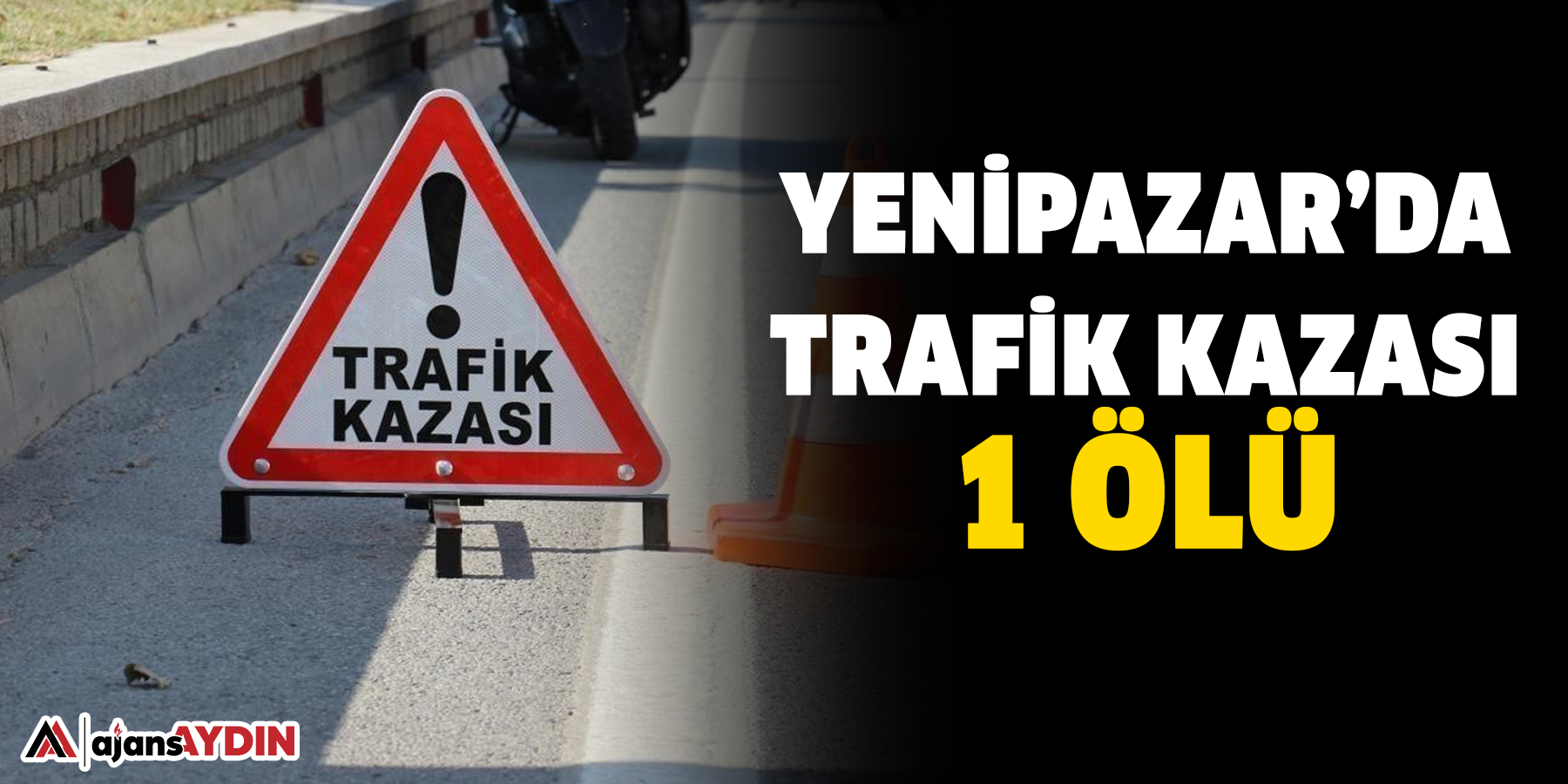 Yenipazar’da trafik kazası: 1 ölü