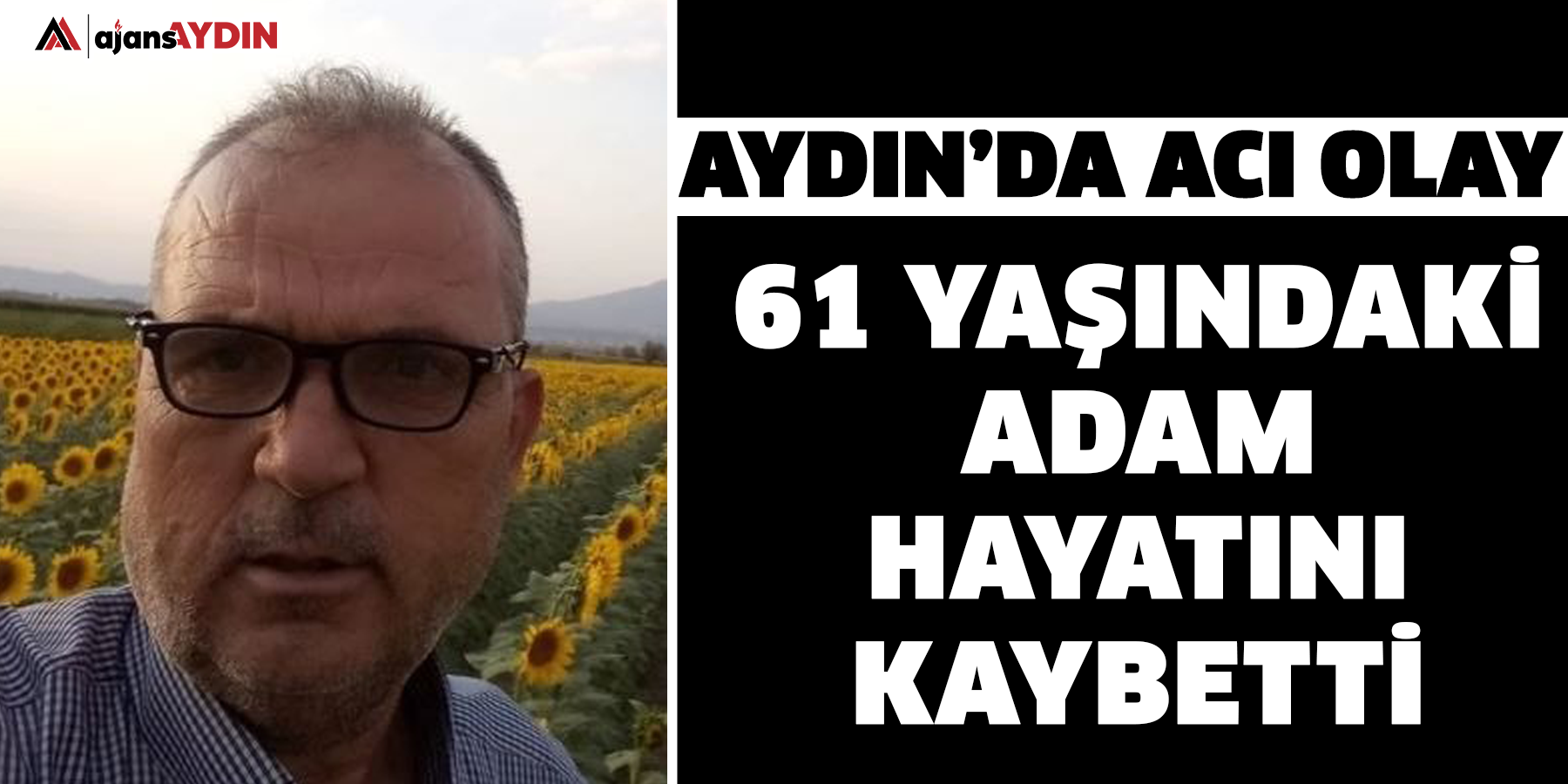 Aydın’da acı olay: 61 yaşındaki adam hayatını kaybetti