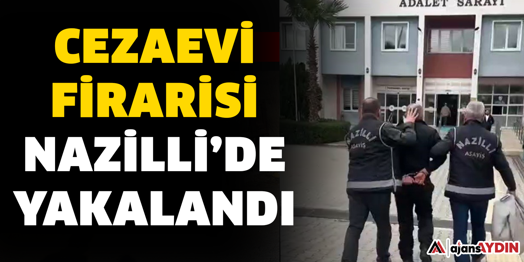 Cezaevi firarisi Nazilli’de yakalandı