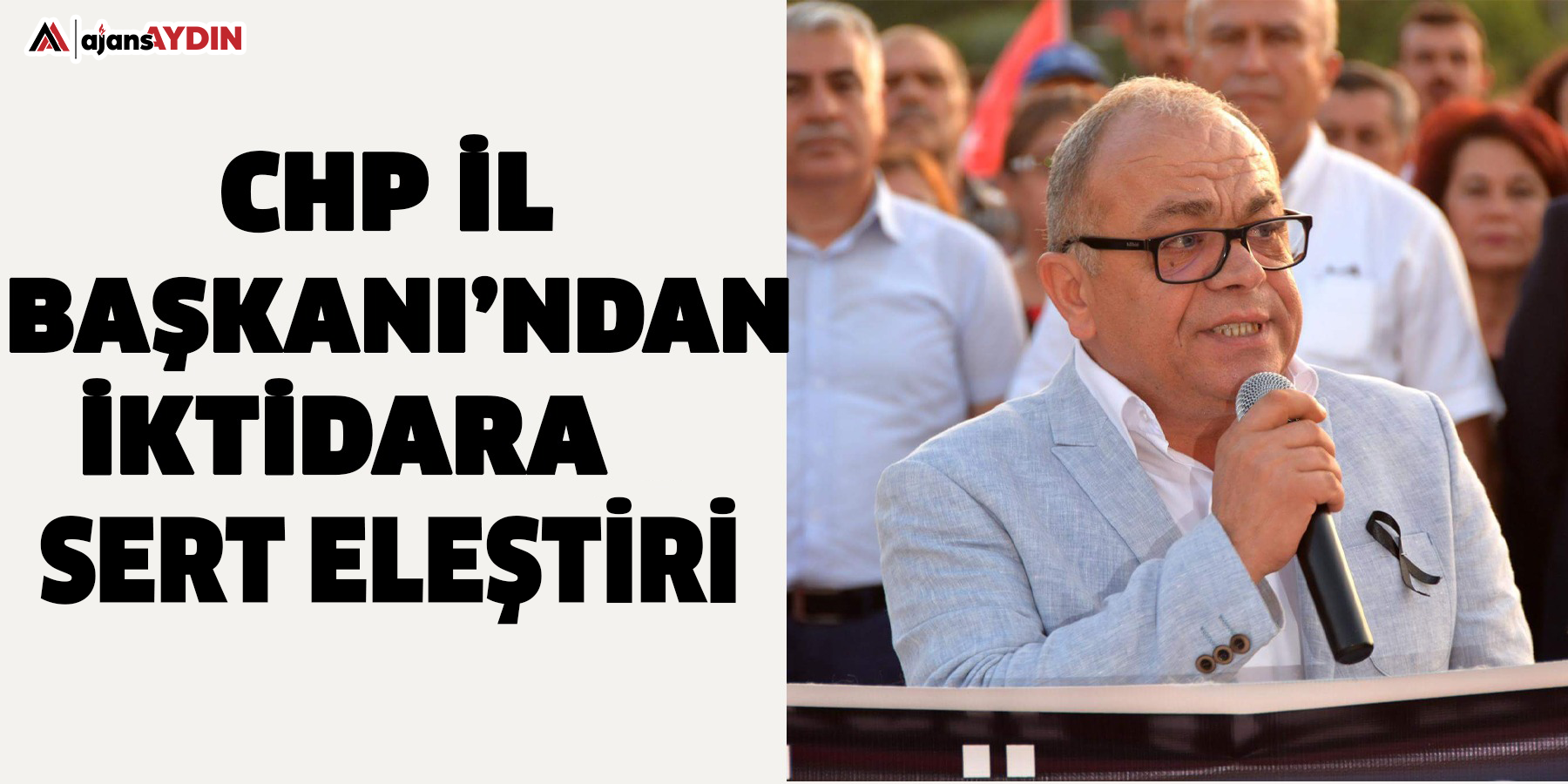 CHP İl Başkanı’ndan iktidara sert eleştiri