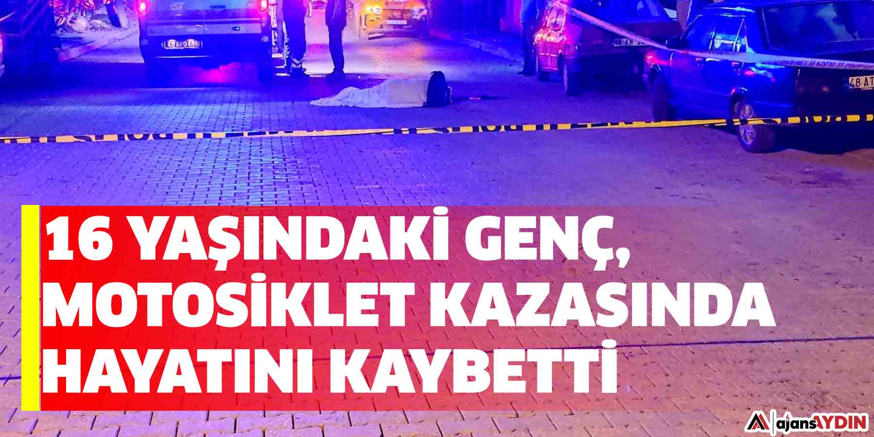 16 yaşındaki genç, motosiklet kazasında hayatını kaybetti