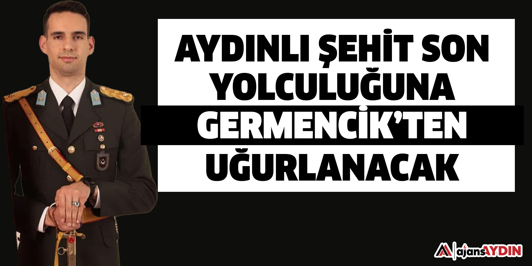 Aydınlı Şehit Son Yolculuğuna Germencik’ten Uğurlanacak