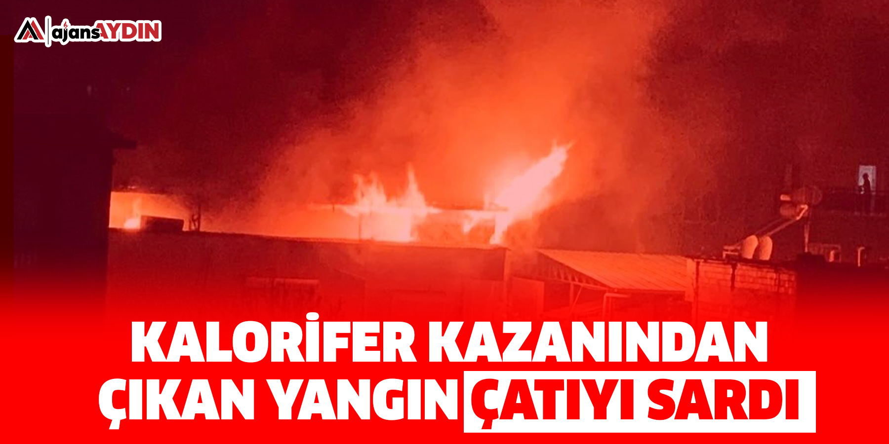 Kalorifer kazanından çıkan yangın çatıyı sardı