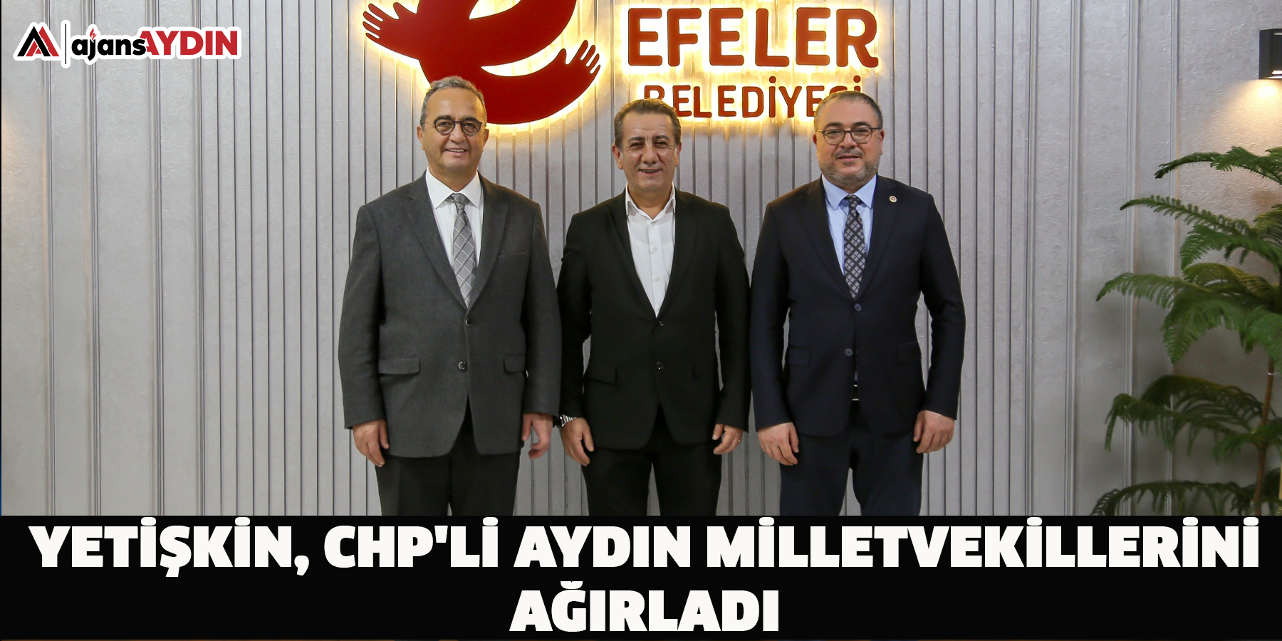 Yetişkin, CHP'li Aydın milletvekillerini ağırladı