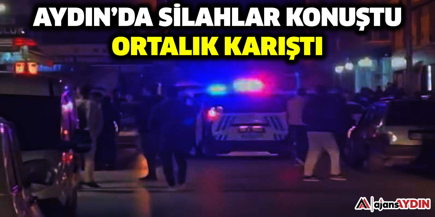 Aydın’da silahlar konuştu: Ortalık karıştı