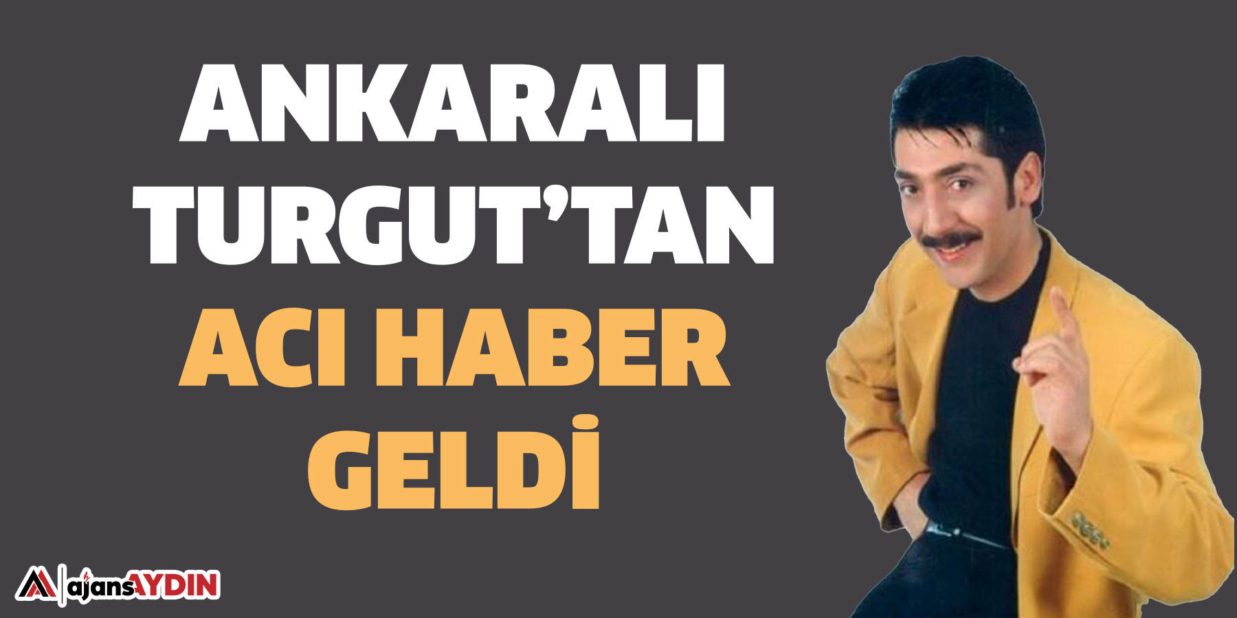 Ankaralı Turgut’tan acı haber geldi