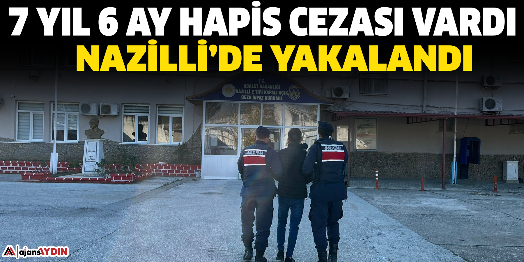 7 yıl 6 ay hapis cezası: Nazilli’de yakalandı