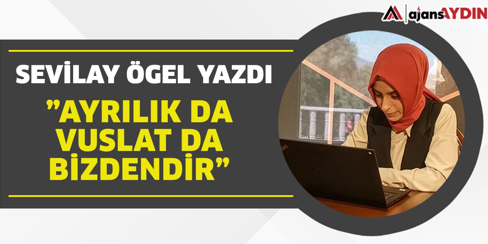 Ayrılık da Vuslat da Bizdendir