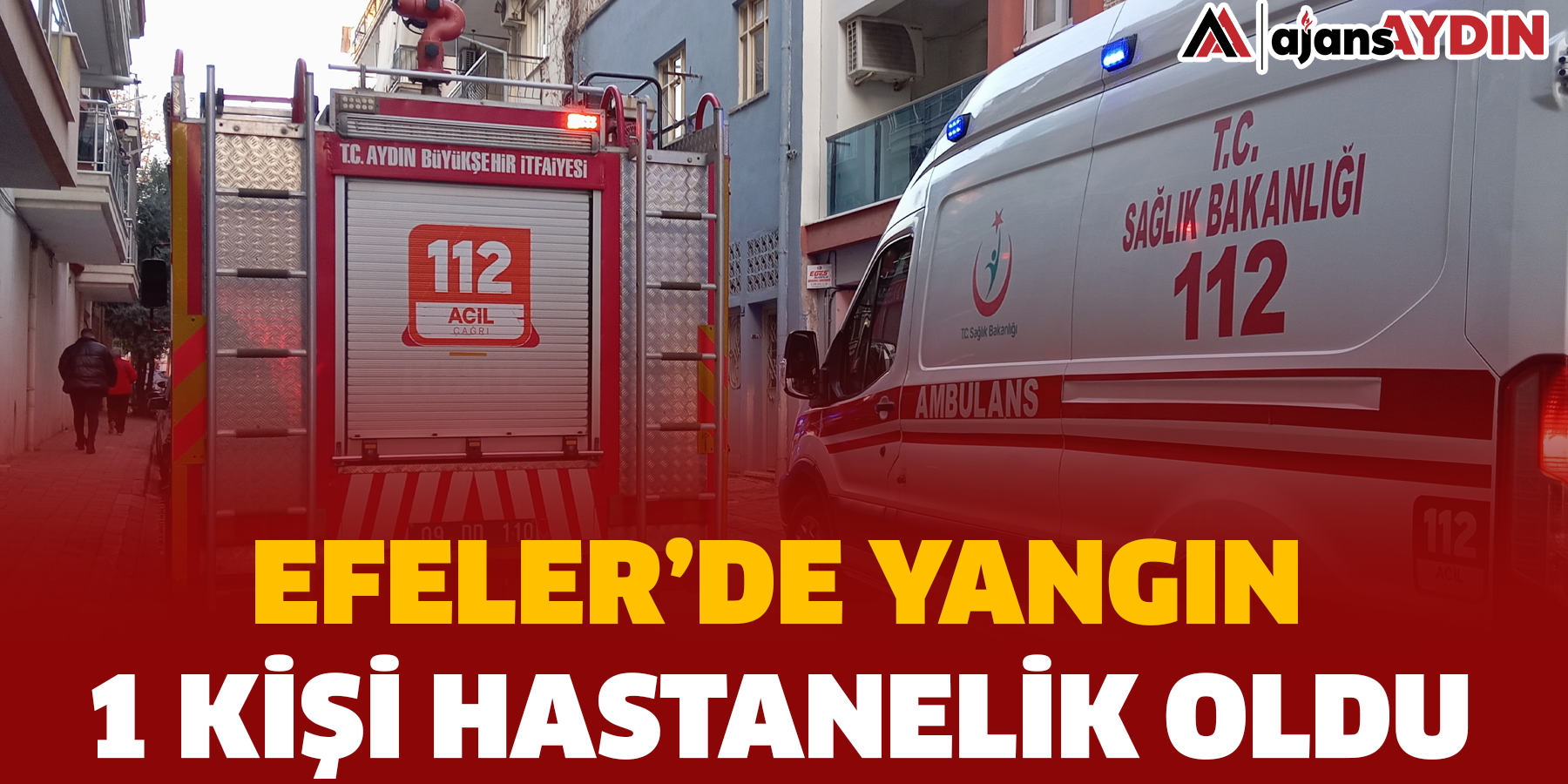 Efeler’de yangın: 1 Kişi Hastanelik Oldu