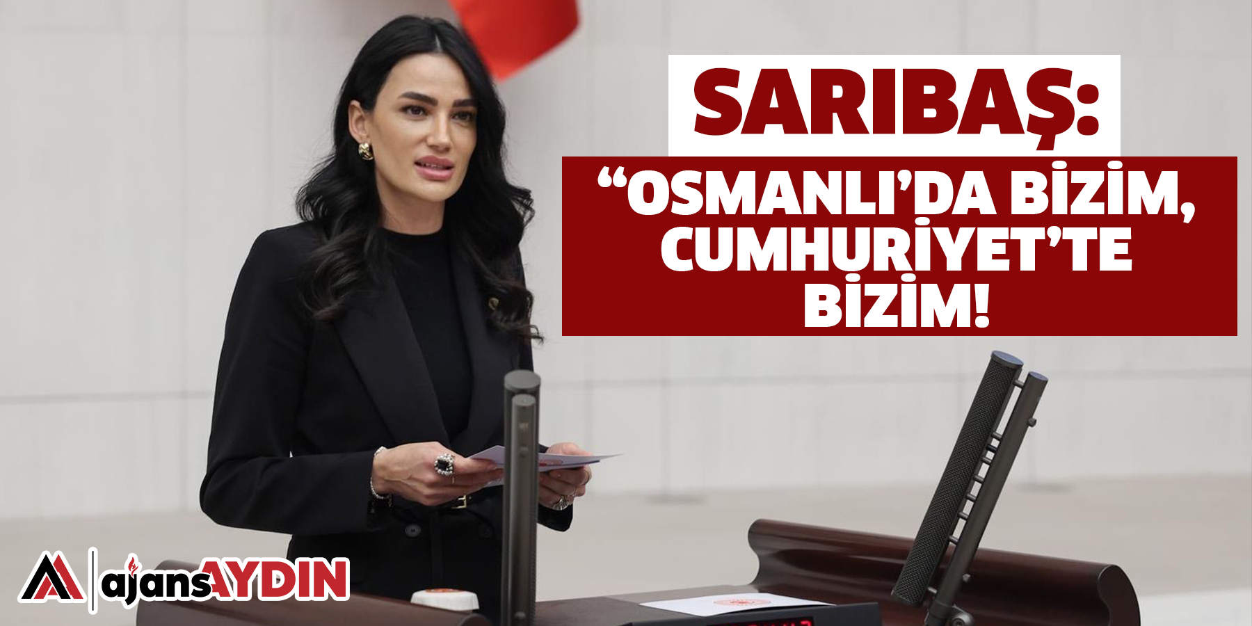 Sarıbaş: “Osmanlı’da bizim, Cumhuriyet’te bizim!