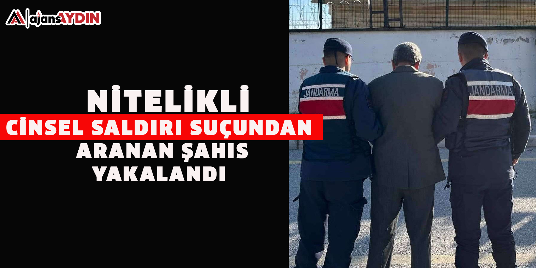 Nitelikli cinsel saldırı suçundan aranan şahıs yakalandı