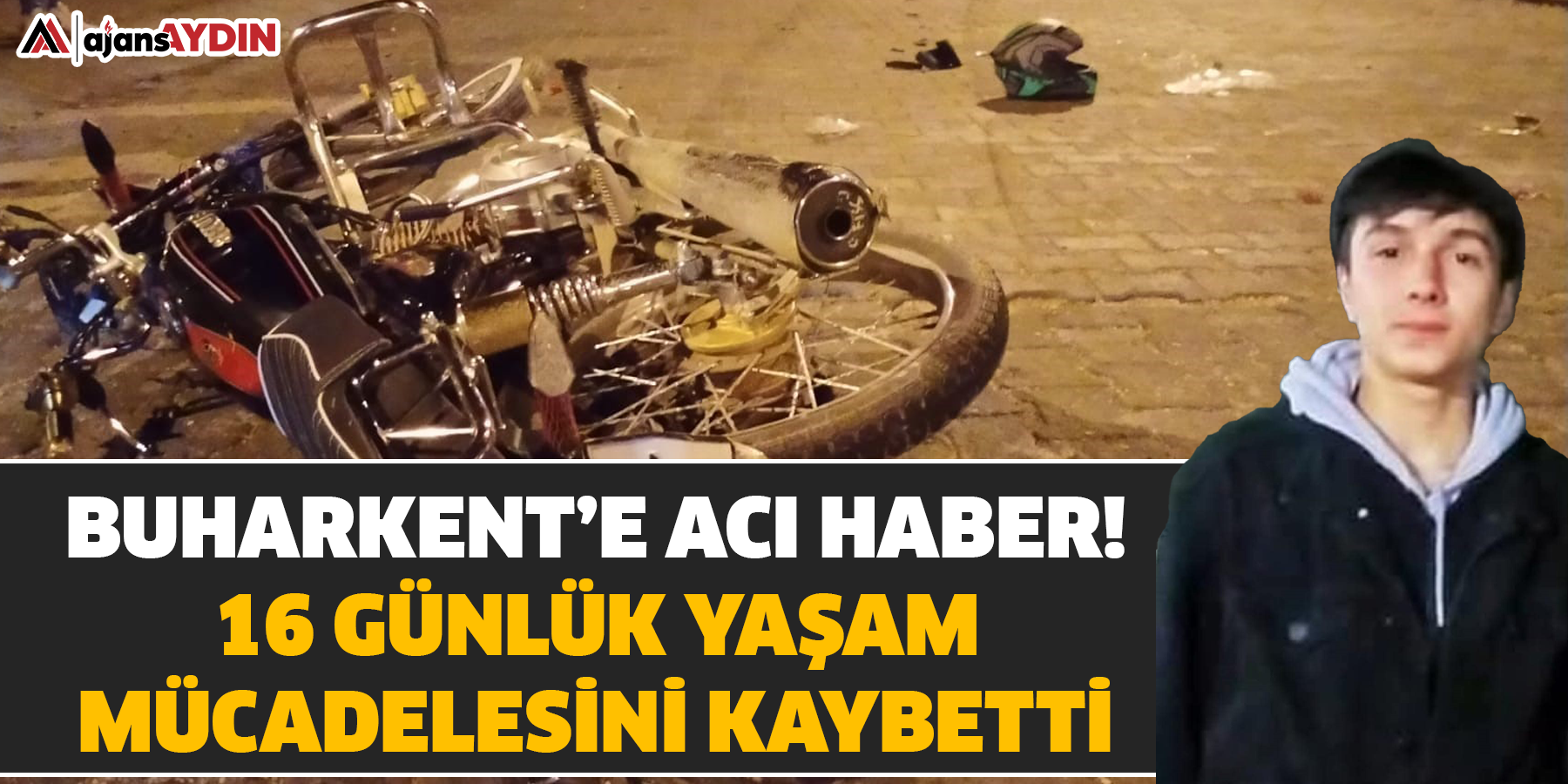 Buharkent’e acı haber:16 günlük yaşam mücadelesini kaybetti.