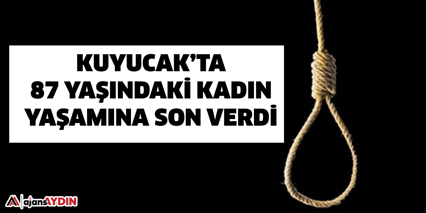 Kuyucak’ta 87 yaşındaki kadın yaşamına son verdi