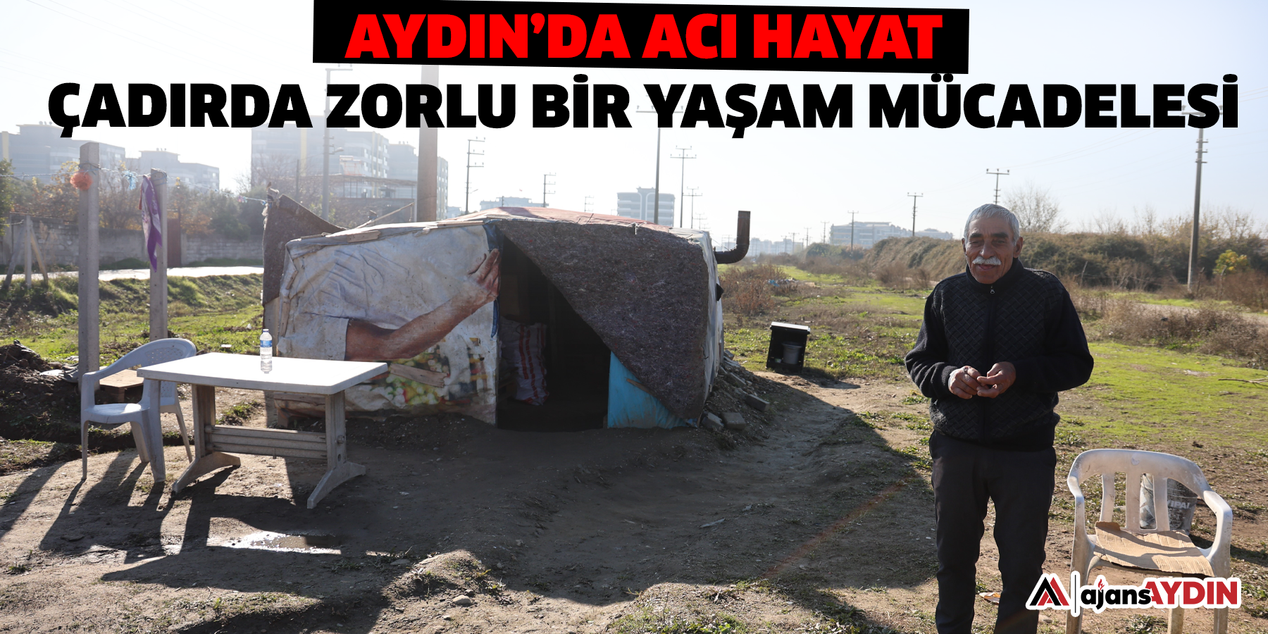 Aydın’da acı hayat: Çadırda zorlu yaşam mücadelesi