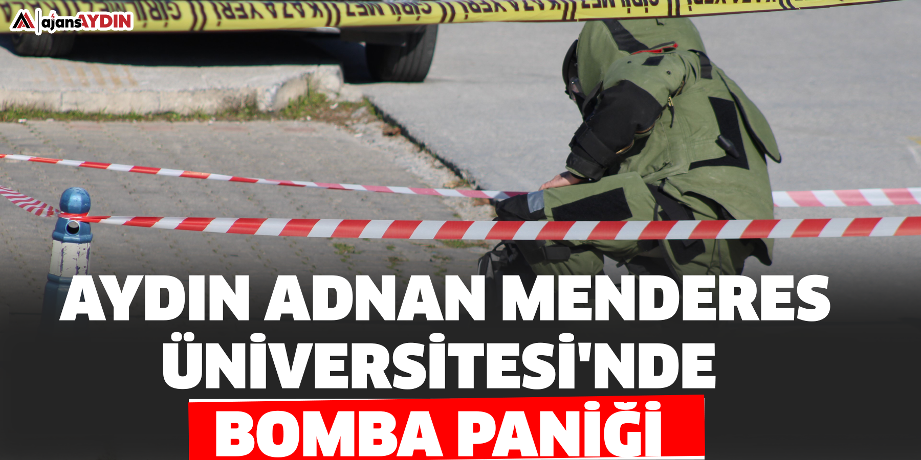 Aydın Adnan Menderes Üniversitesi'nde bomba paniği