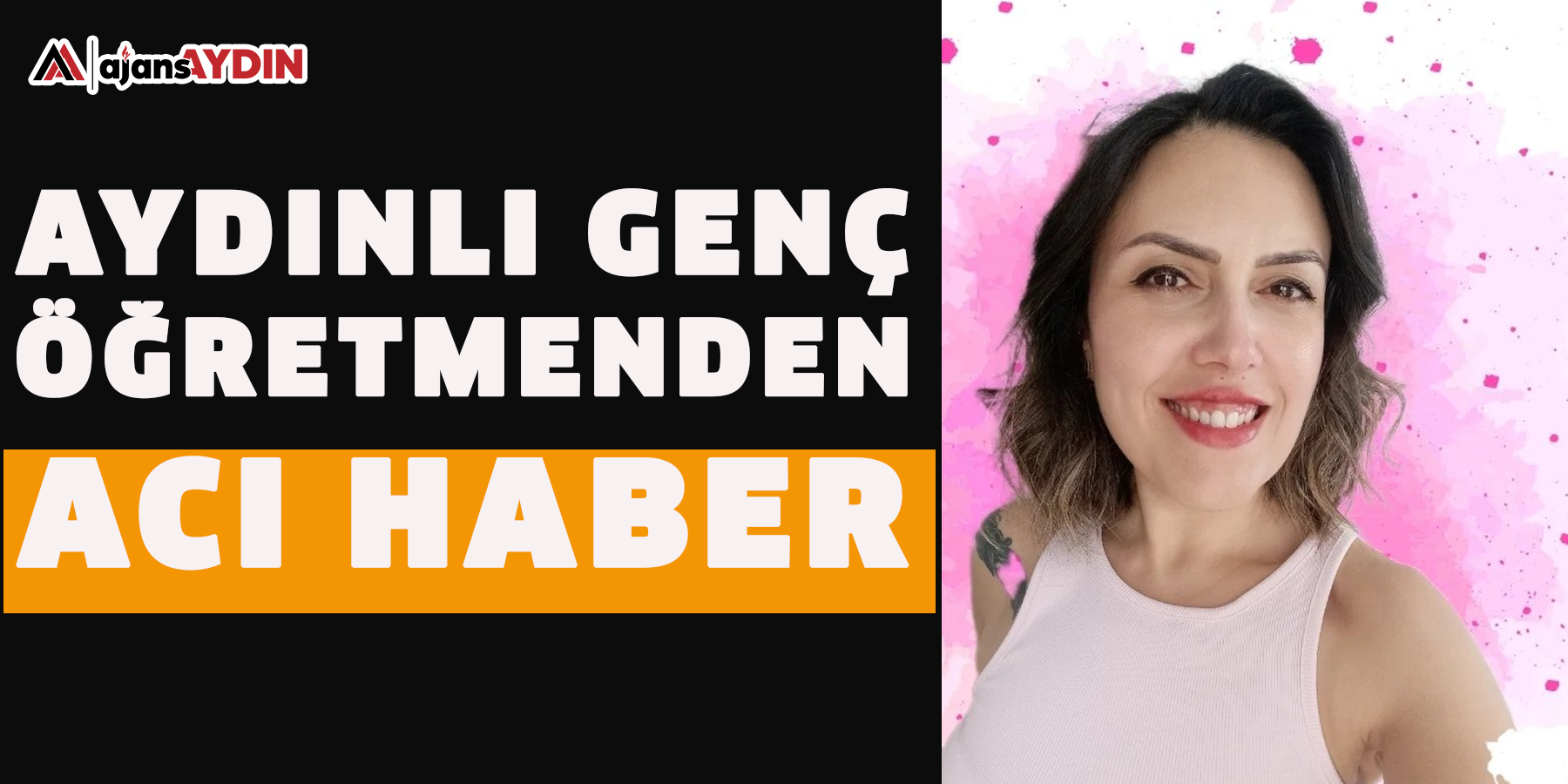 Aydınlı genç öğretmenden acı haber