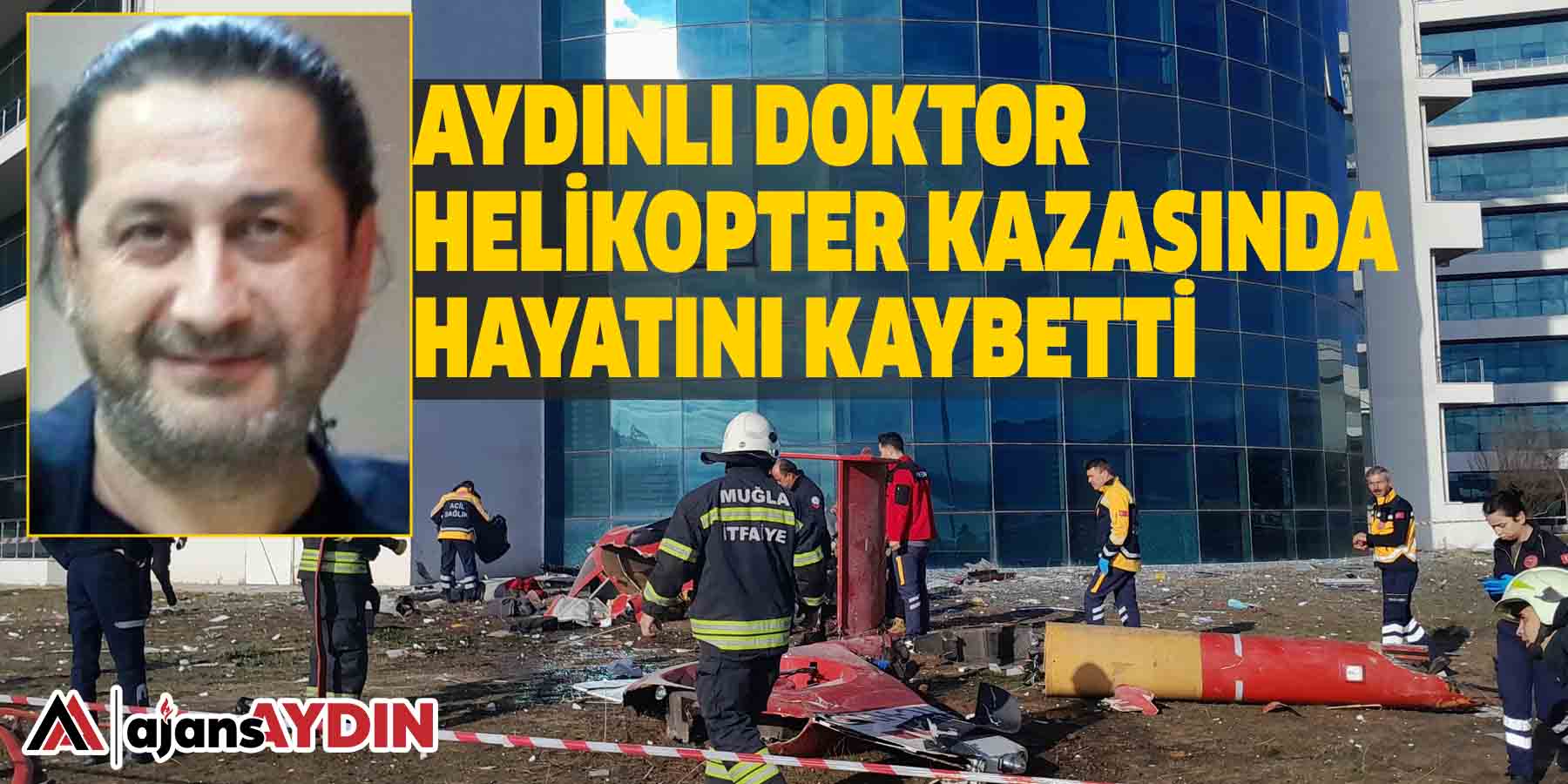 Aydınlı doktor helikopter kazasında hayatını kaybetti