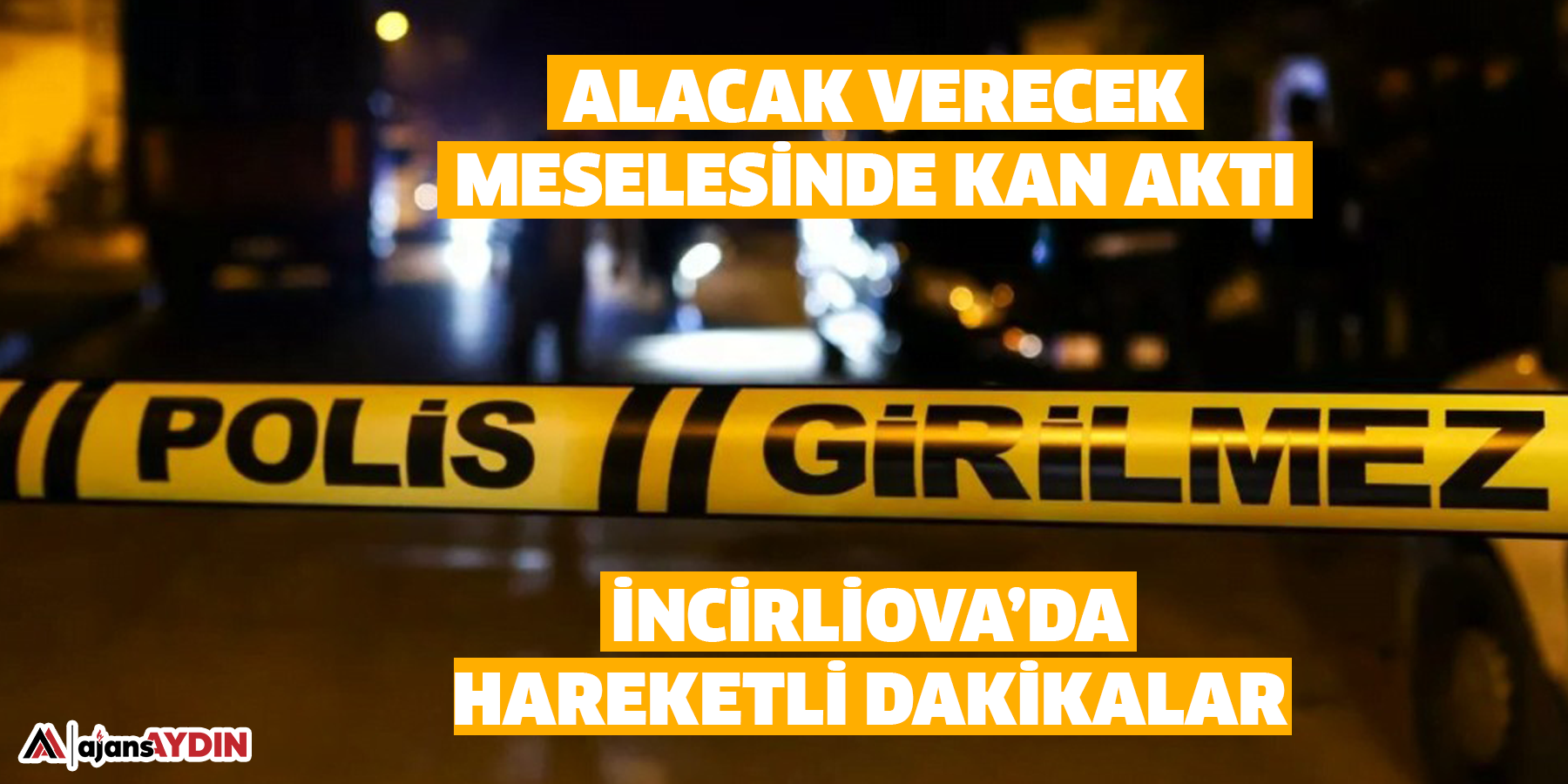 Alacak verecek meselesinde kan aktı:  İncirliova’da hareketli dakikalar