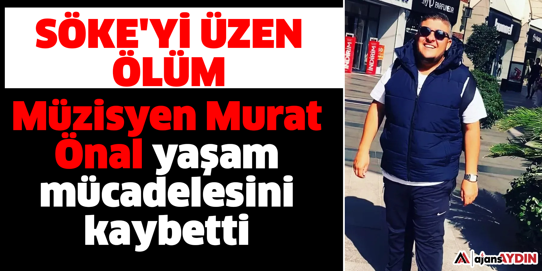 Müzisyen Murat Önal yaşam mücadelesini kaybetti: Söke'yi üzen ölüm