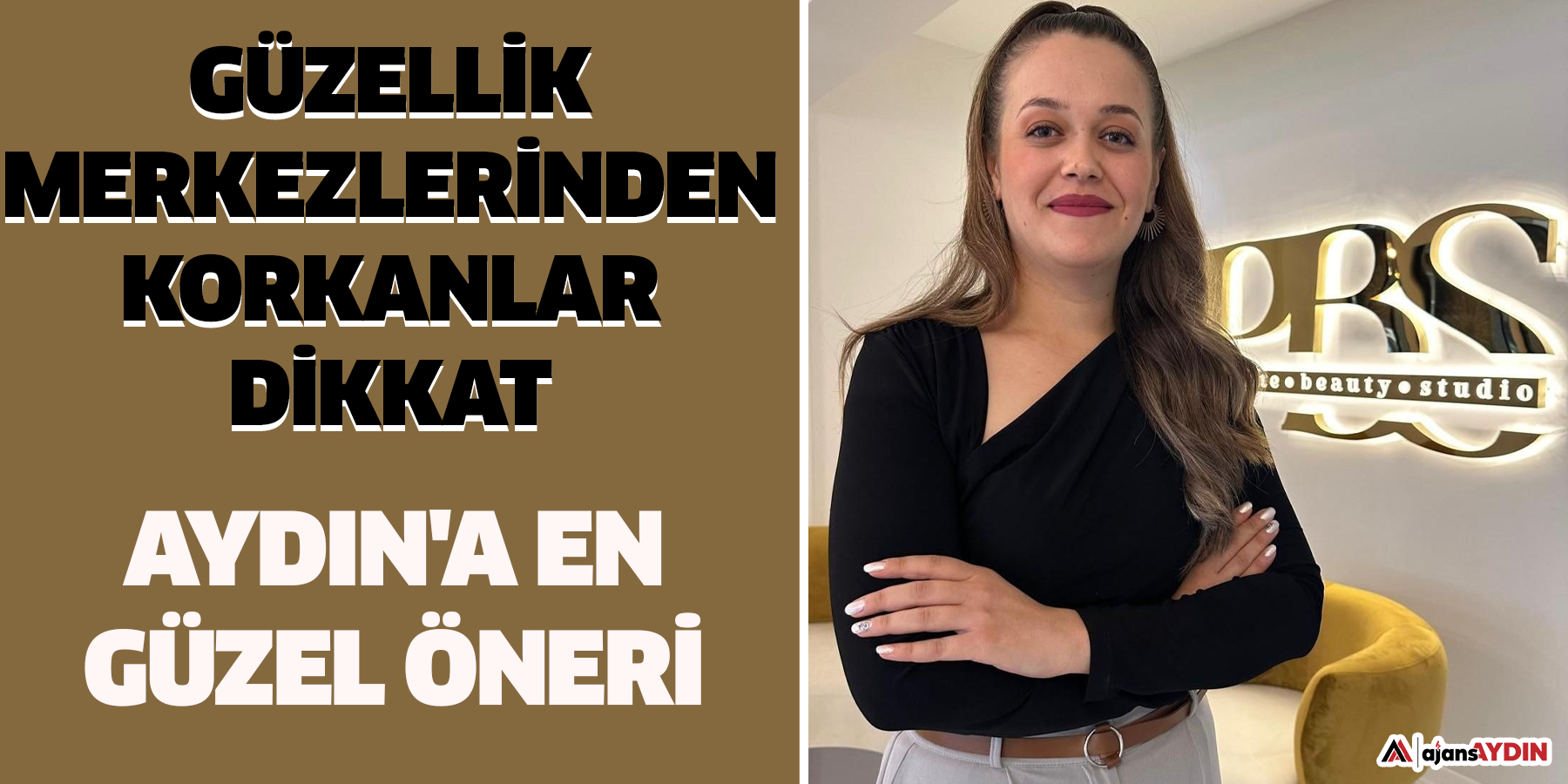 Aydın'a en güzel öneri: Güzellik merkezlerinden korkanlar dikkat