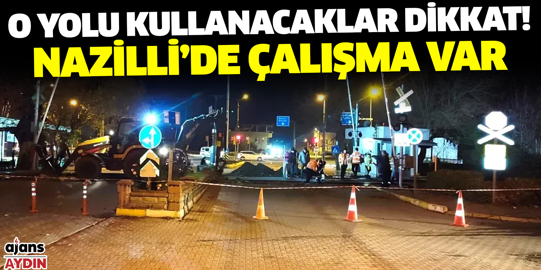 O yolu kullanacaklar dikkat!  Nazilli’de çalışma var