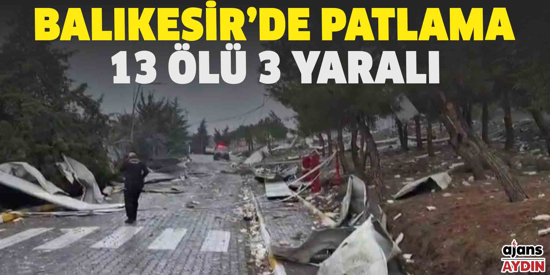 Balıkesir’de patlama! 13 ölü 3 yaralı