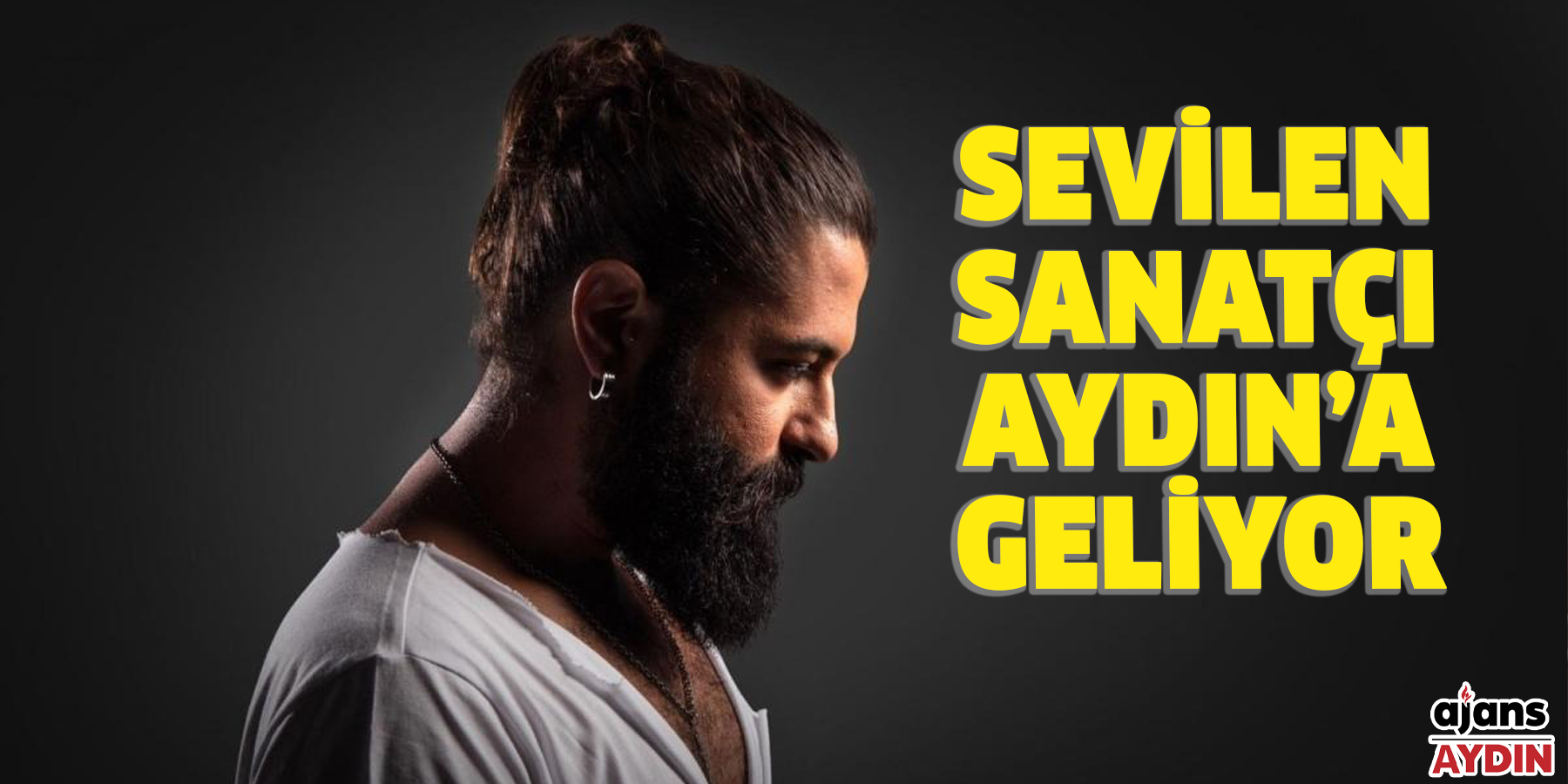 Sevilen sanatçı Aydın’a geliyor