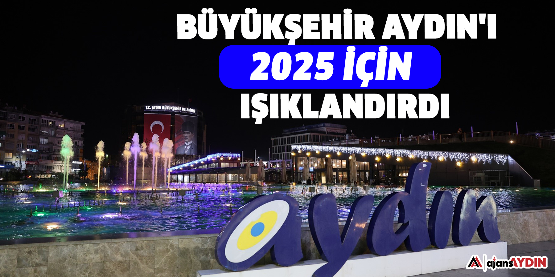 Büyükşehir Aydın'ı 2025 için ışıklandırdı