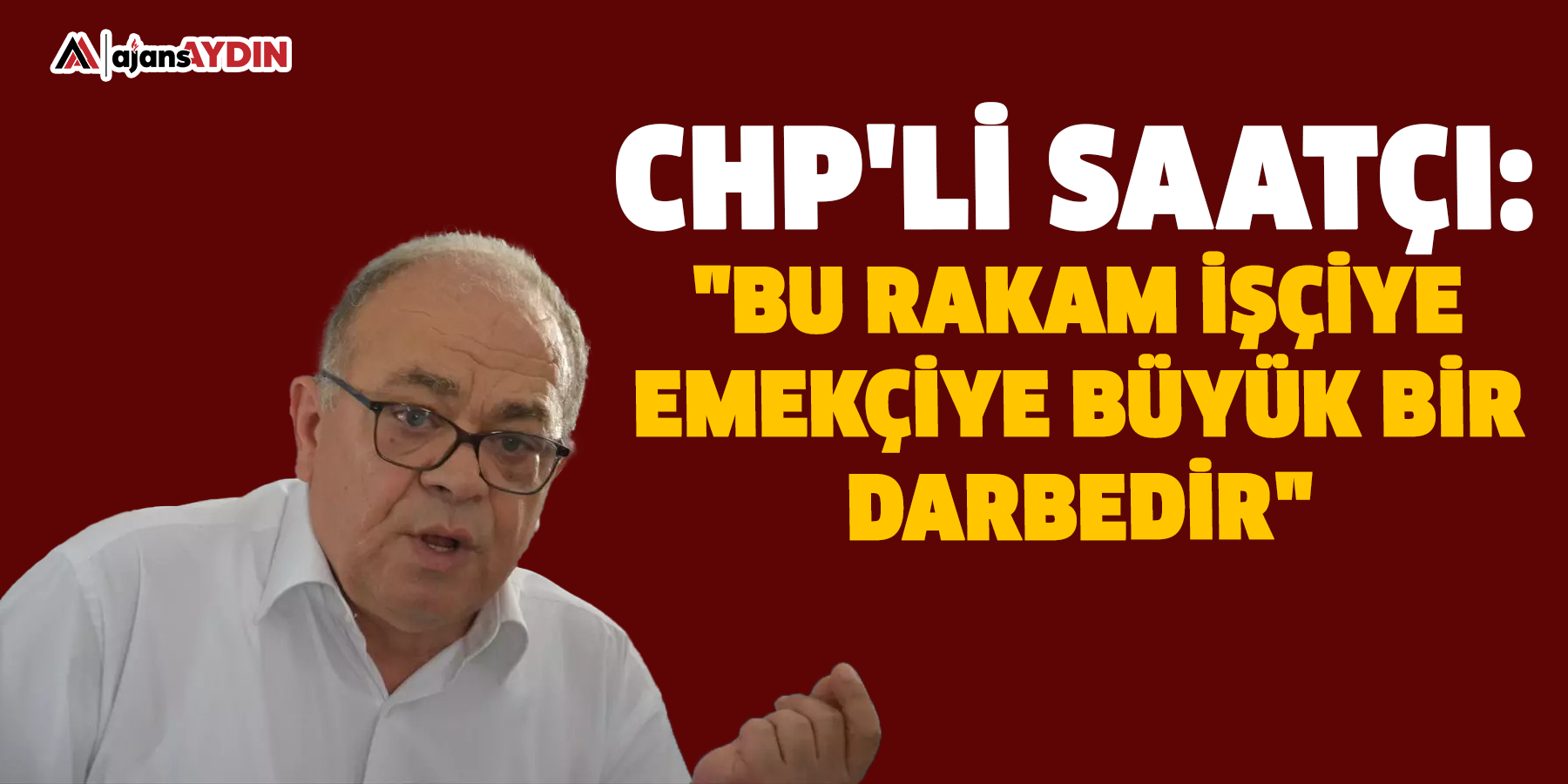 CHP'li Saatçı: "Bu rakam işçiye emekçiye büyük bir darbedir"