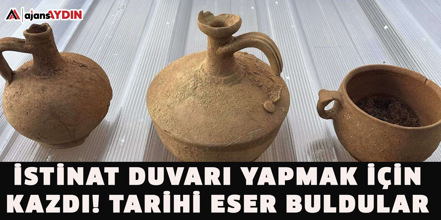 İstinat duvarı yapmak için kazdı! tarihi eser buldular