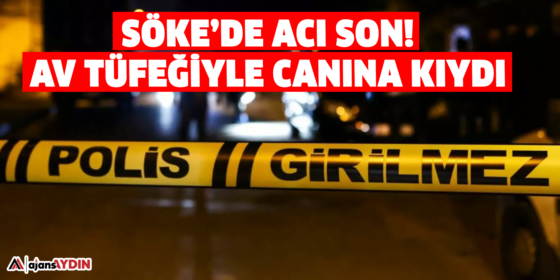 Söke’de acı son! Av tüfeğiyle canına kıydı