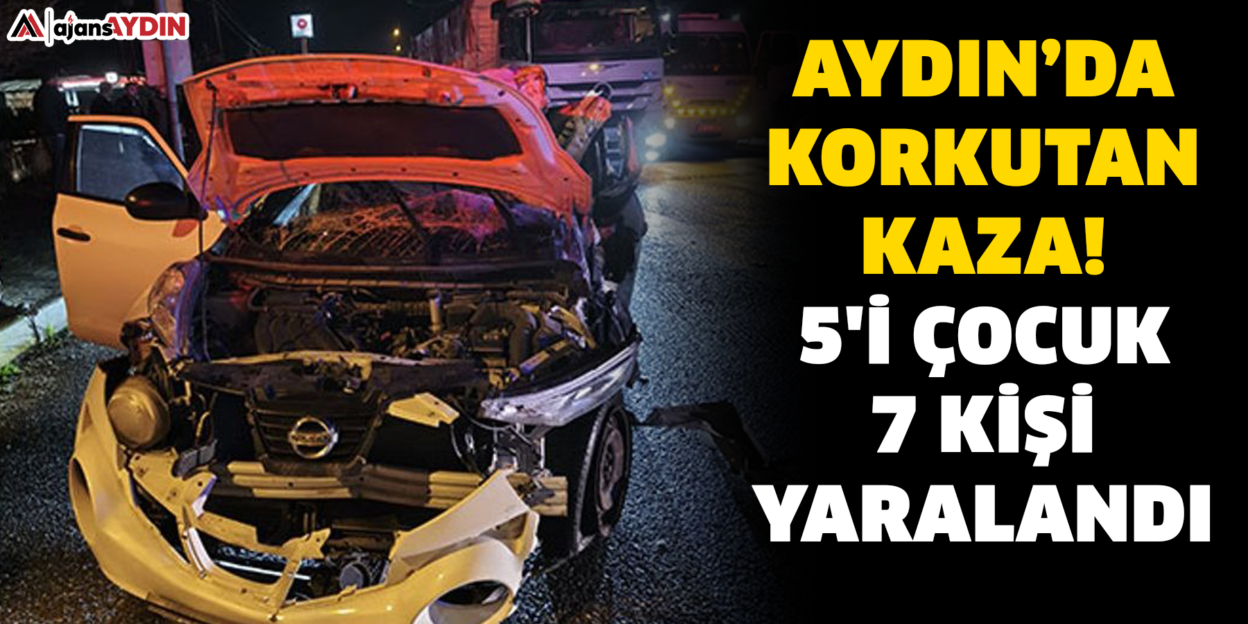 Aydın’da korkutan kaza! 5'i çocuk 7 kişi yaralandı.