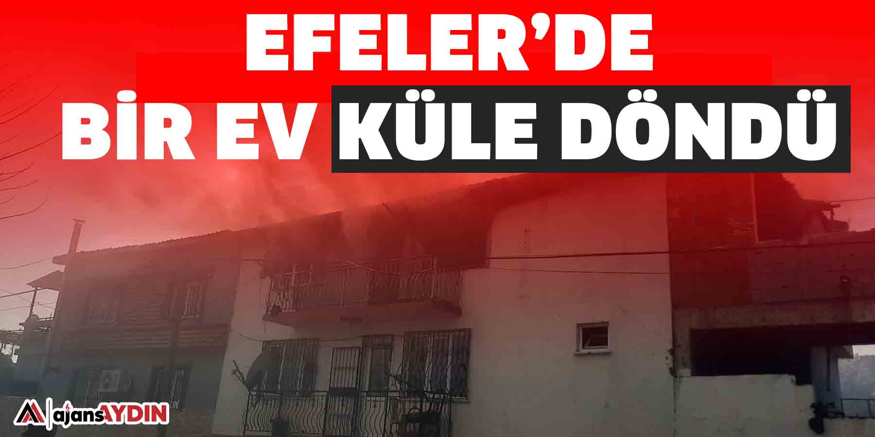 Efeler’de bir ev küle döndü