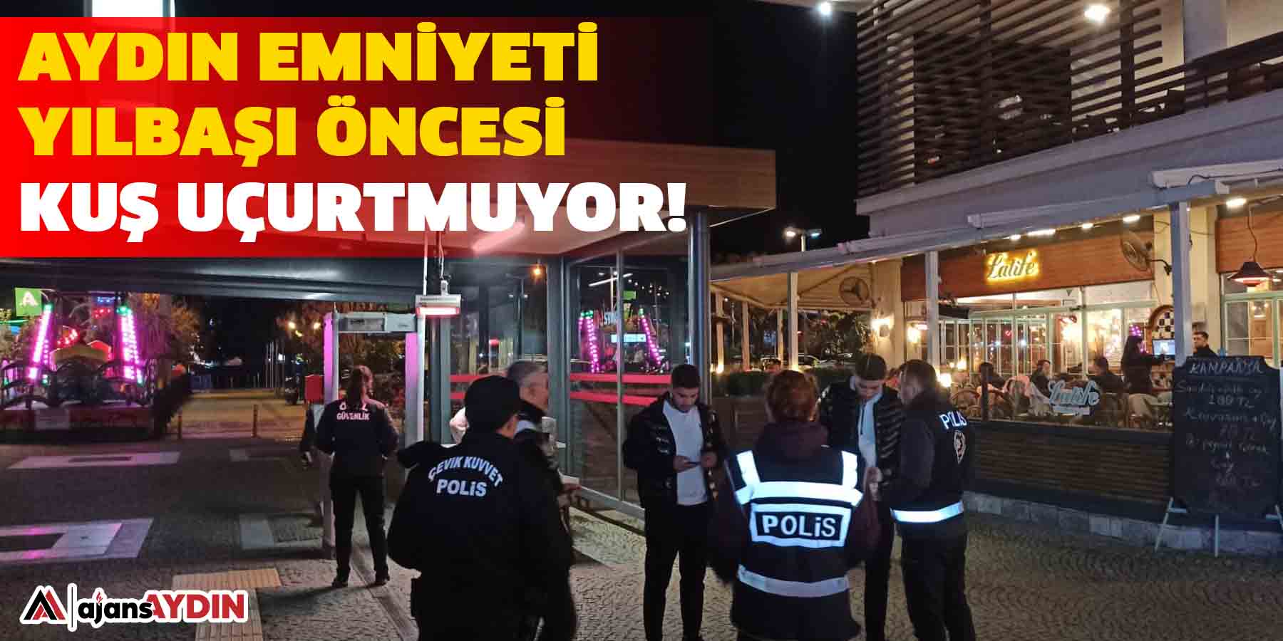 Aydın Emniyeti yılbaşı öncesi kuş uçurtmuyor!