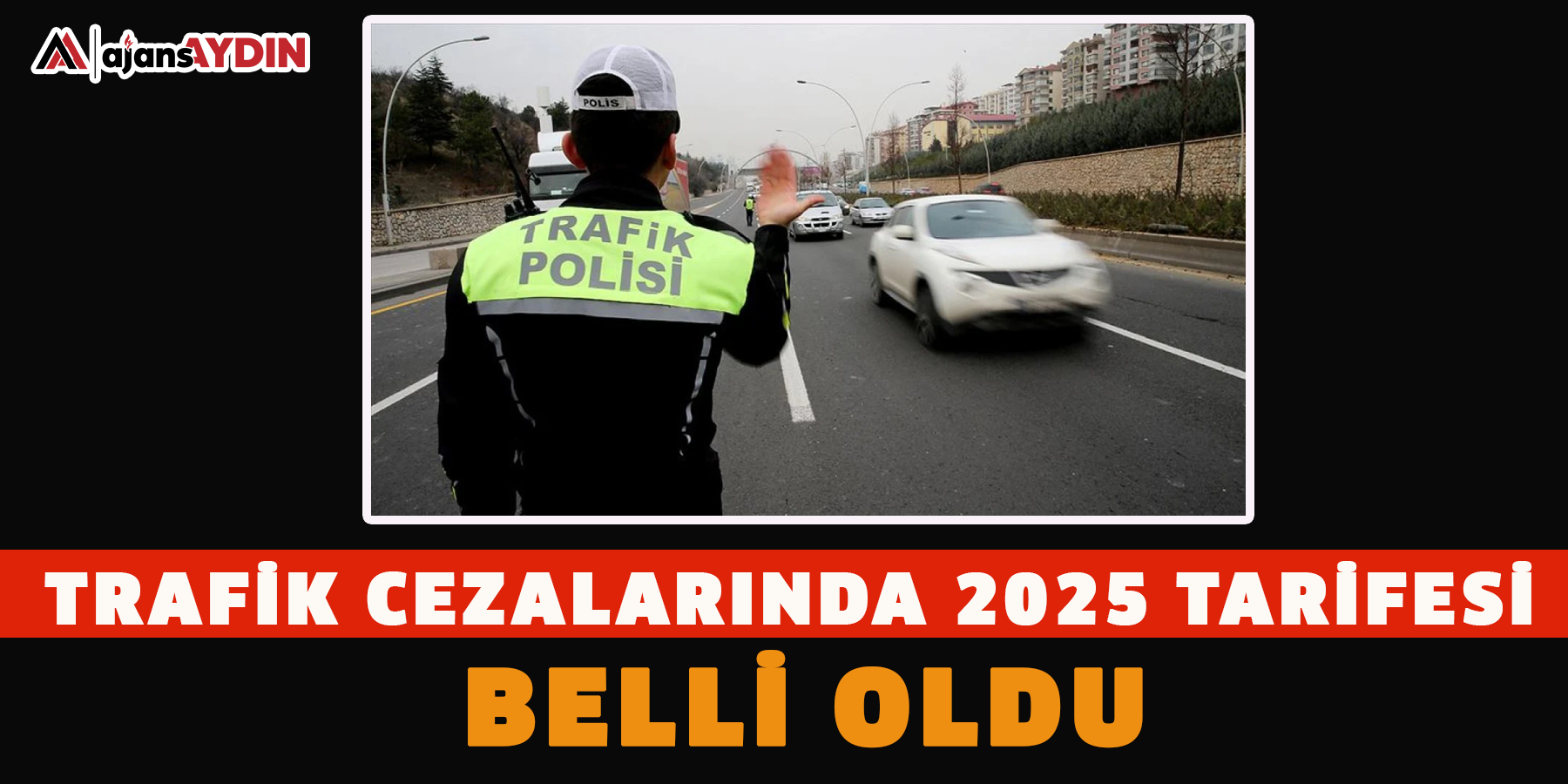 Trafik cezalarında 2025 tarifesi belli oldu