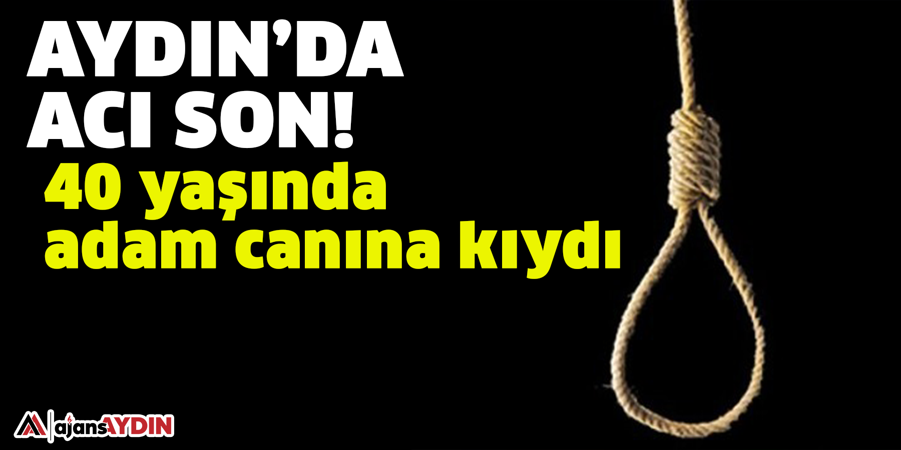 Aydın’da acı son! 40 yaşında adam canına kıydı