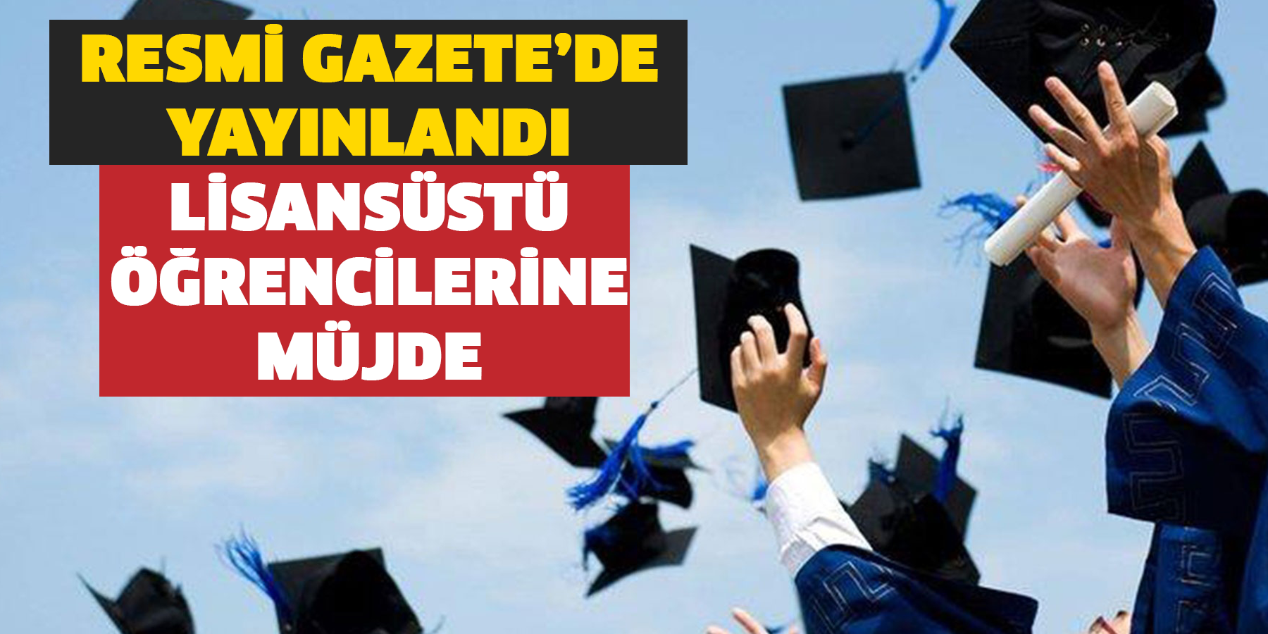 Resmi Gazete’de yayınlandı! Lisansüstü öğrencilerine müjde