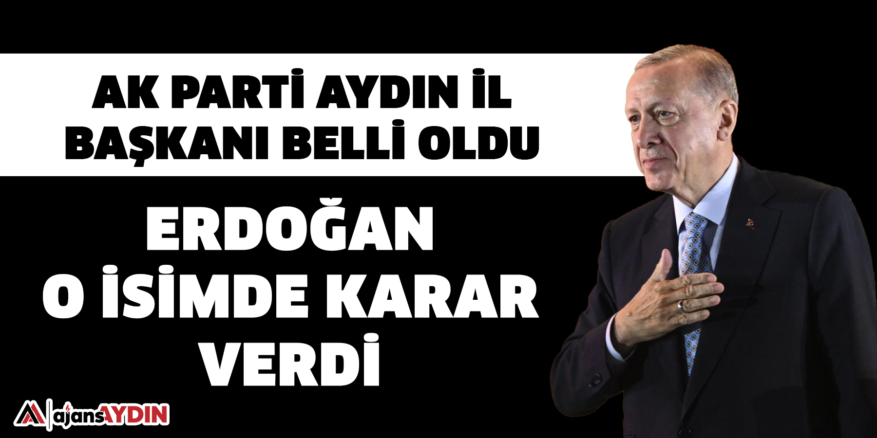 AK Parti Aydın İl Başkanı belli oldu!  Erdoğan o isimde karar verdi