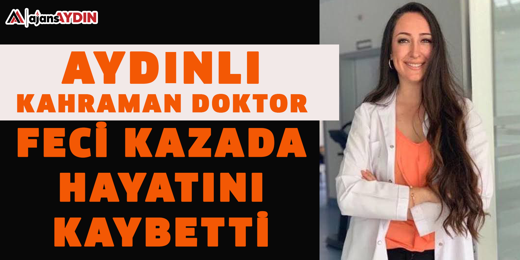 Aydınlı kahraman doktor feci kazada hayatını kaybetti