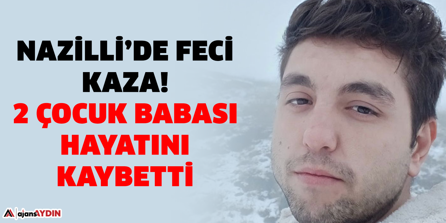 Nazilli’de feci kaza!  2 çocuk babası hayatını kaybetti