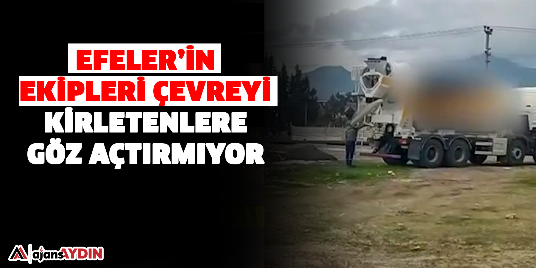 Efeler’in Ekipleri Çevreyi Kirletenlere Göz Açtırmıyor