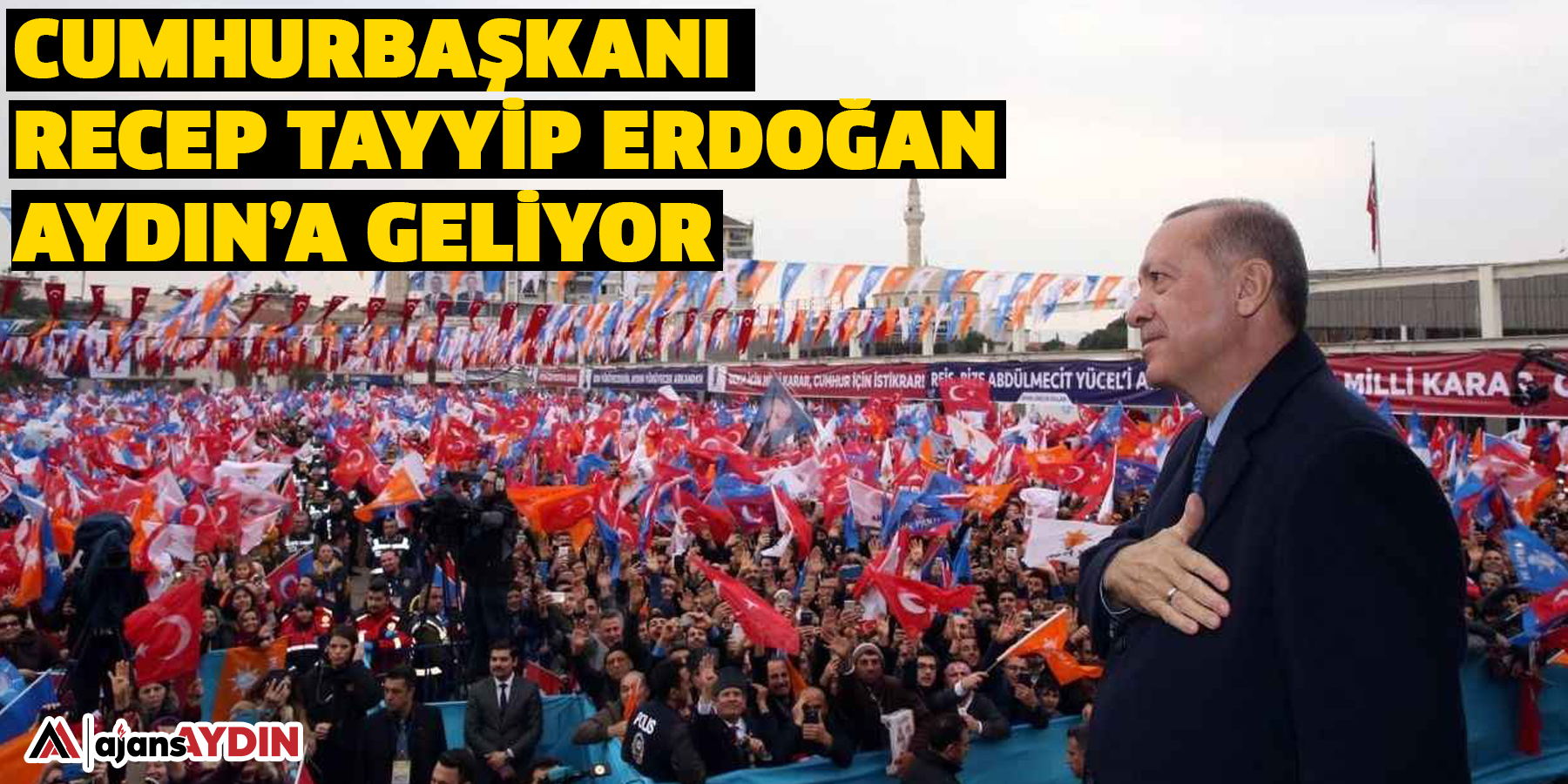 Cumhurbaşkanı Recep Tayyip Erdoğan Aydın’a geliyor