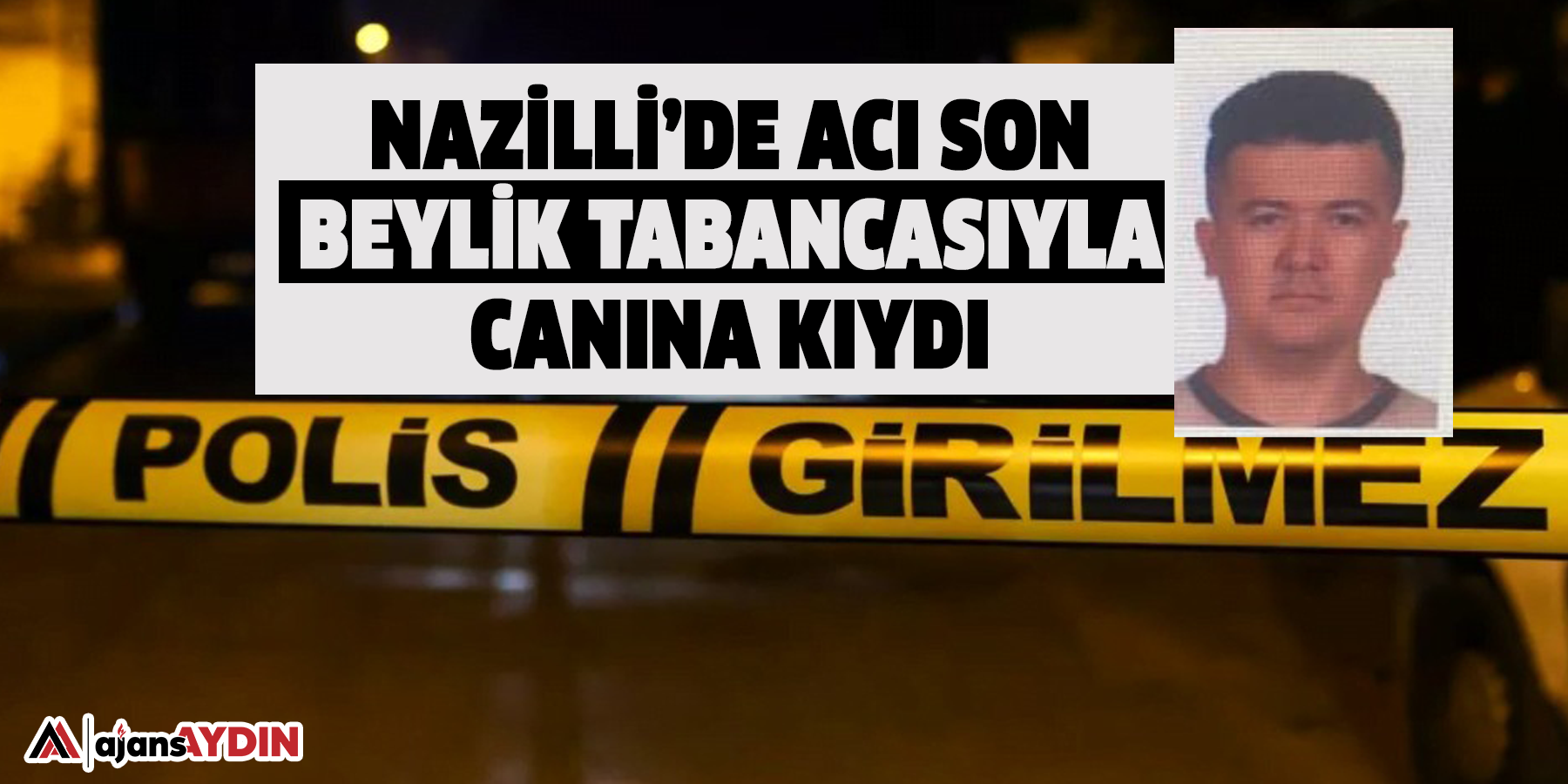 Nazilli’de acı son:  Beylik tabancasıyla canına kıydı