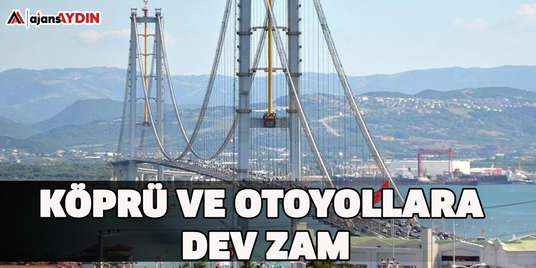 Köprü ve otoyollara dev zam