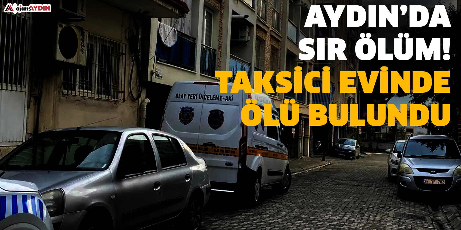 Aydın’da sır ölüm! Taksici evinde ölü bulundu