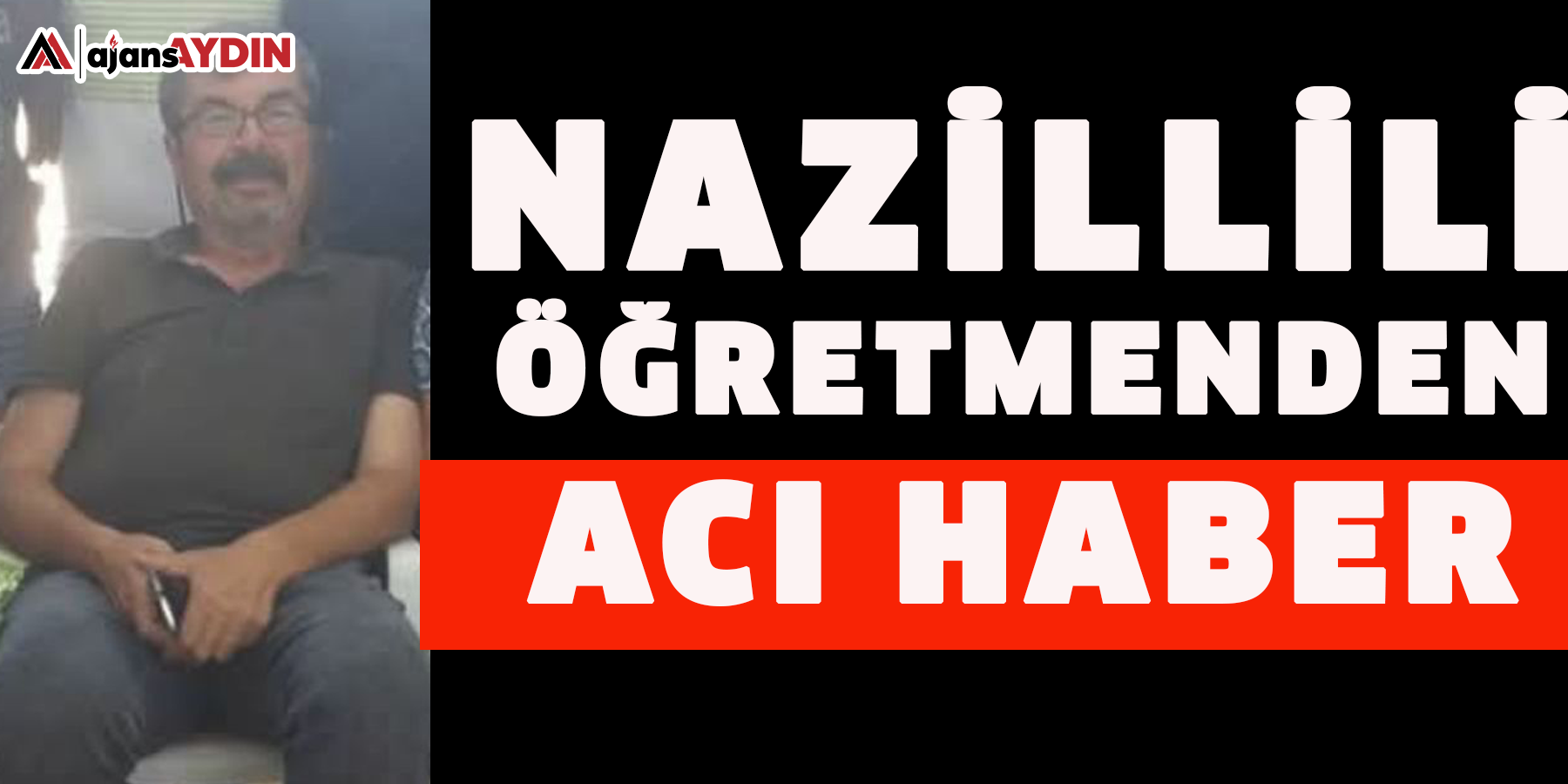 Nazillili öğretmenden acı haber