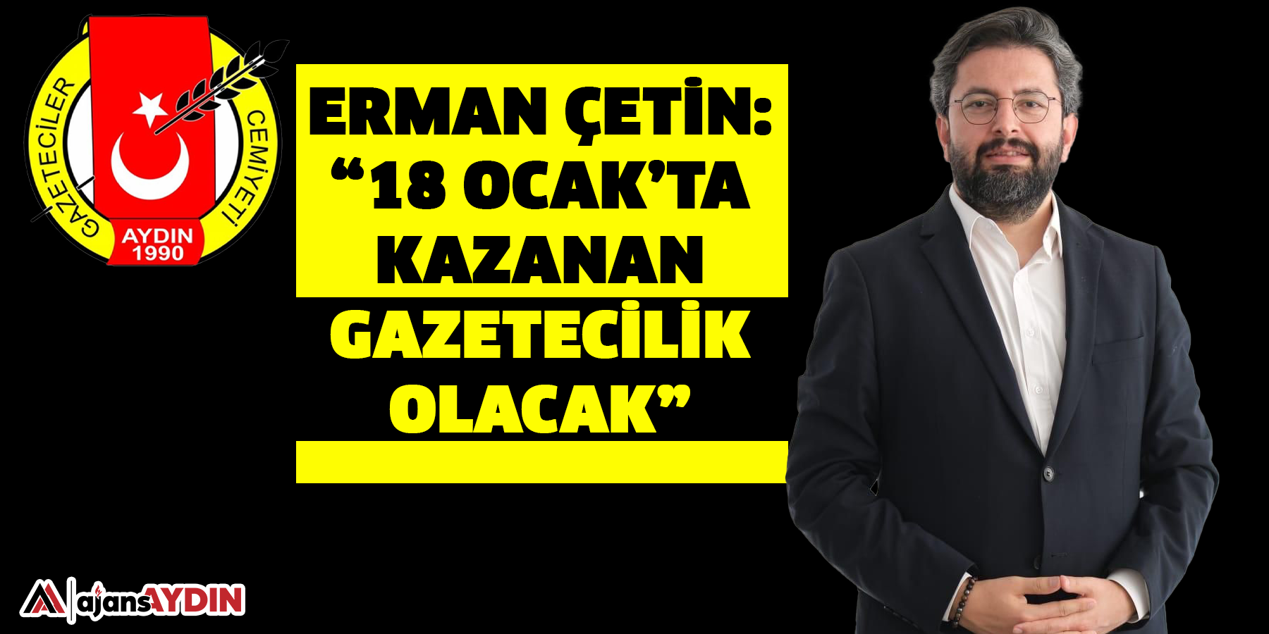 Erman Çetin: “18 Ocak’ta Kazanan Gazetecilik Olacak”