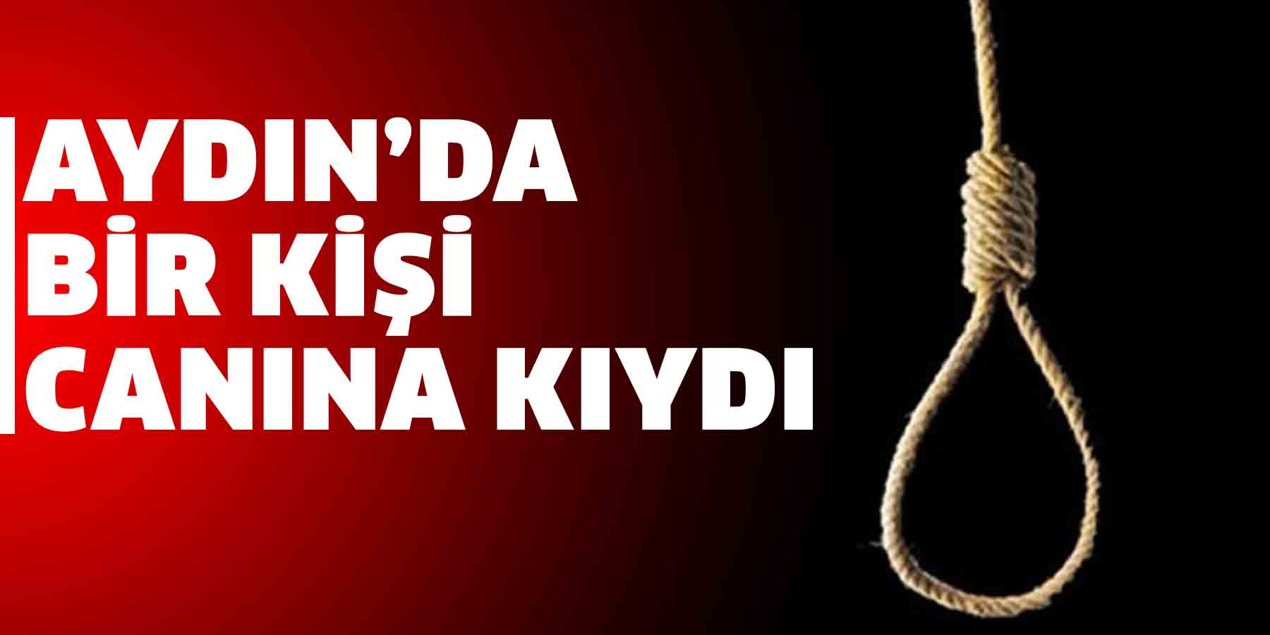 Aydın’da bir kişi canına kıydı