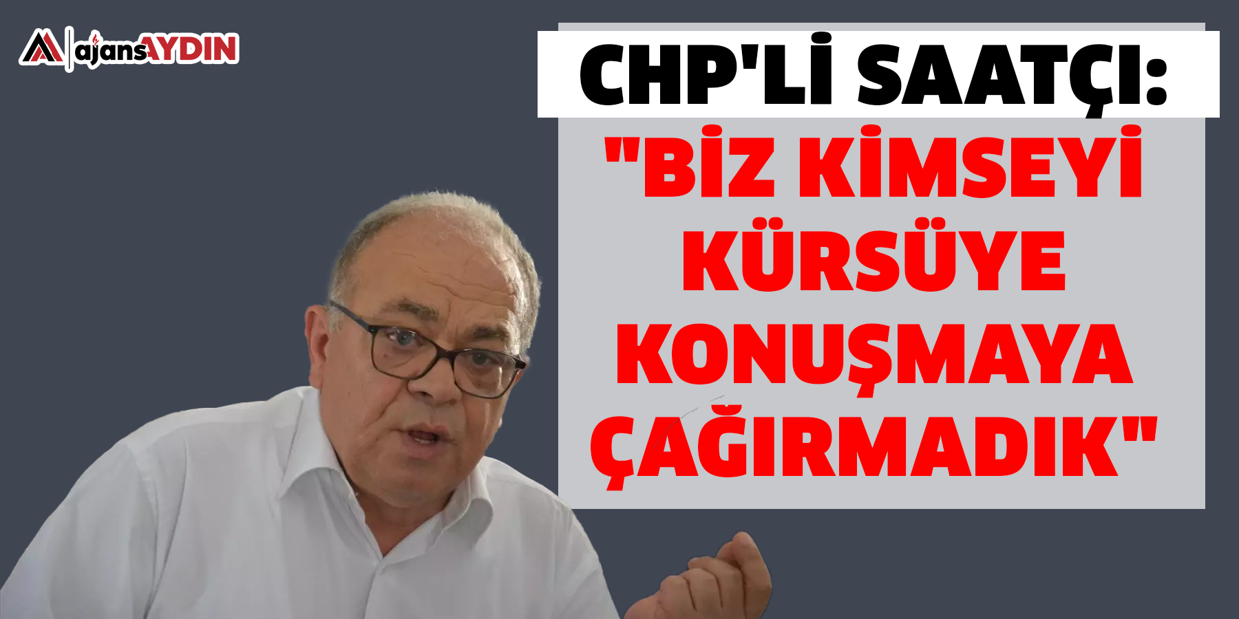 CHP'li Saatçı: "Biz kimseyi kürsüye konuşmaya çağırmadık"